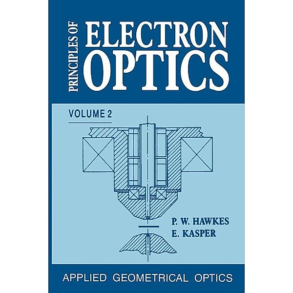 Principles of Electron Optics, Peter W. Hawkes, Erwin Kasper