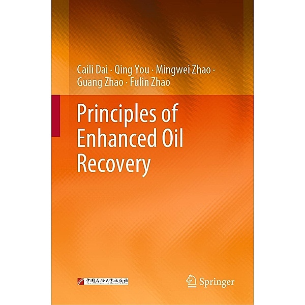 Principles of Enhanced Oil Recovery, Caili Dai, Qing You, Mingwei Zhao, Guang Zhao, Fulin Zhao