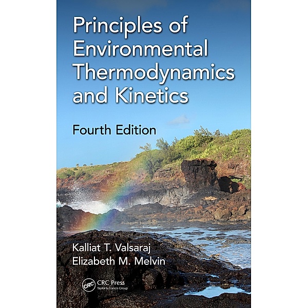 Principles of Environmental Thermodynamics and Kinetics, Kalliat T. Valsaraj, Elizabeth M. Melvin