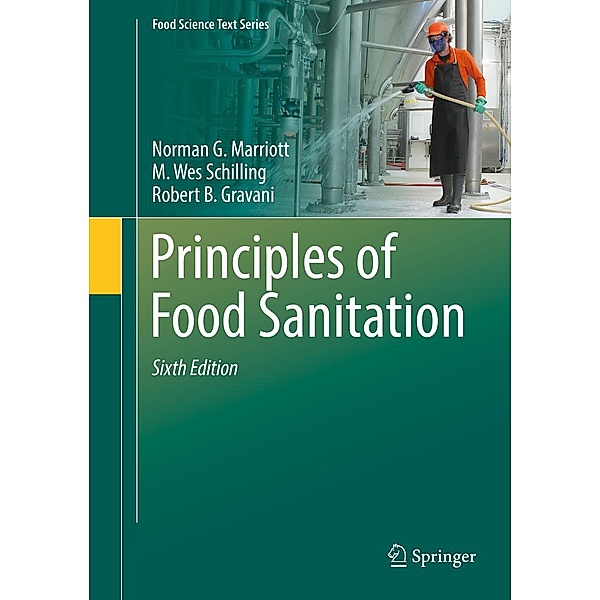 Principles of Food Sanitation / Food Science Text Series, Norman G. Marriott, M. Wes Schilling, Robert B. Gravani