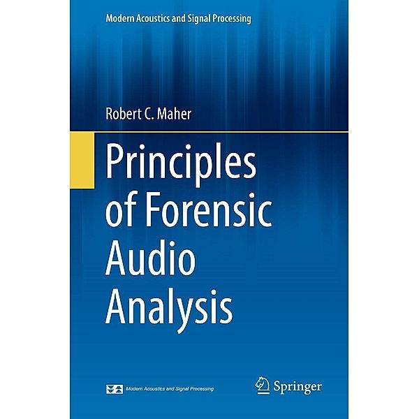 Principles of Forensic Audio Analysis / Modern Acoustics and Signal Processing, Robert C. Maher