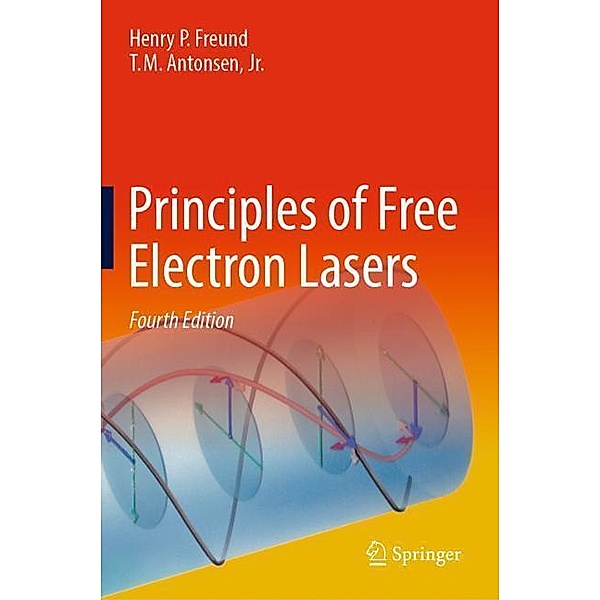 Principles of Free Electron Lasers, Henry P. Freund, Jr., T.M. Antonsen