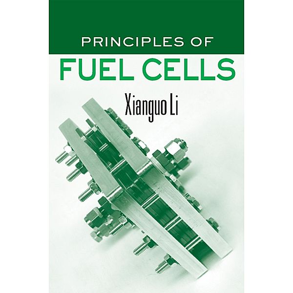 Principles of Fuel Cells, Xianguo Li