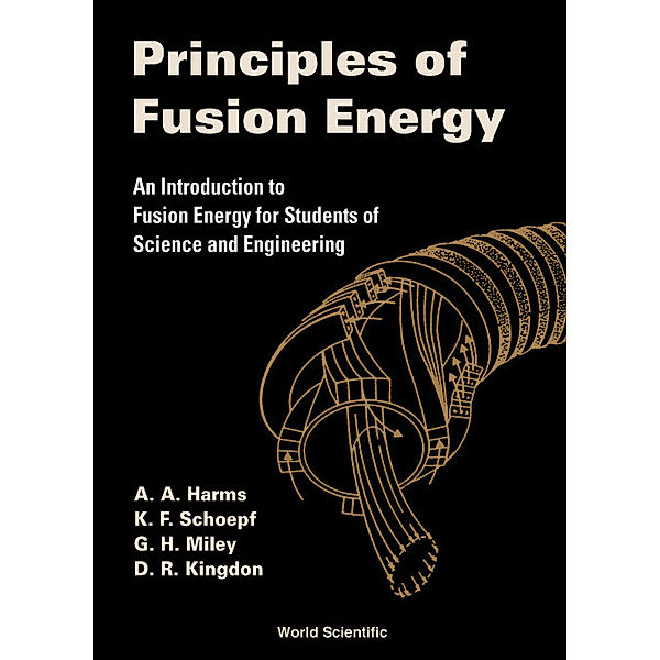 Principles of Fusion Energy, A A Harms, D R Kingdon;K F Schoepf;G H Miley;