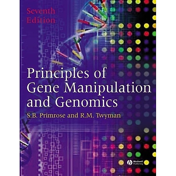 Principles of Gene Manipulation and Genomics, Sandy B. Primrose, Richard Twyman