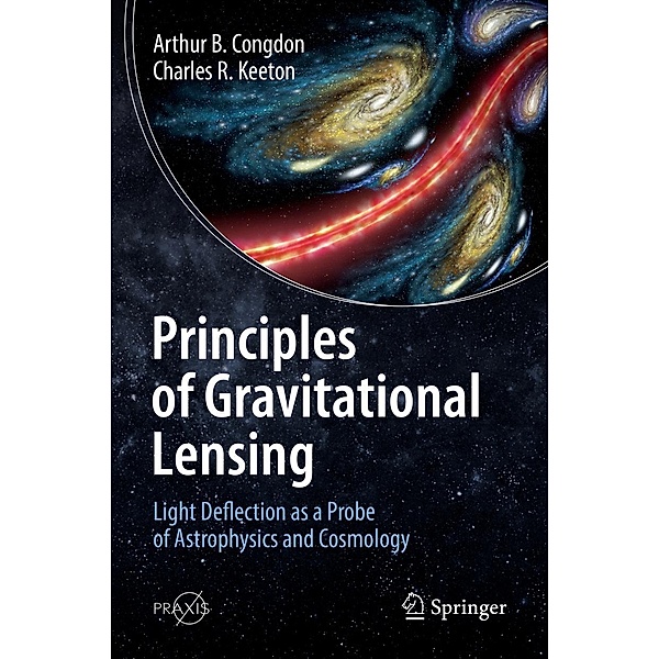 Principles of Gravitational Lensing / Springer Praxis Books, Arthur B. Congdon, Charles R. Keeton