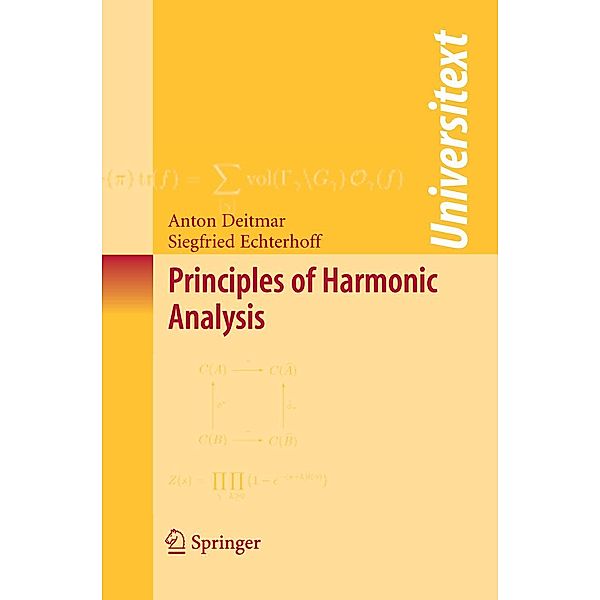 Principles of Harmonic Analysis / Universitext, Anton Deitmar, Siegfried Echterhoff