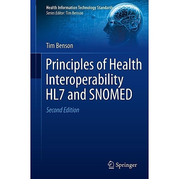 Principles of Health Interoperability HL7 and SNOMED / Health Information Technology Standards, Tim Benson