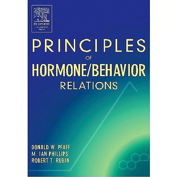 Principles of Hormone/Behavior Relations, Donald W. Pfaff, Robert T Rubin, M. Ian Phillips