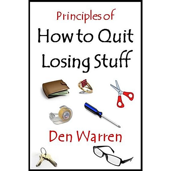 Principles of How to Quit Losing Stuff, Den Warren