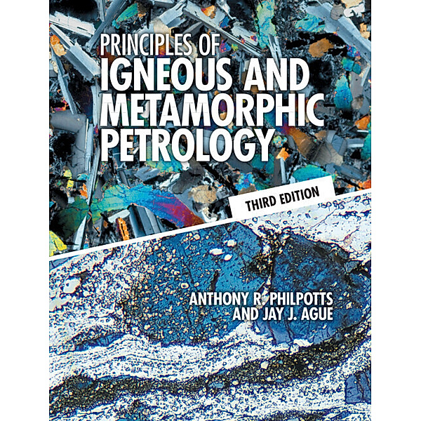 Principles of Igneous and Metamorphic Petrology, Anthony R. Philpotts, Jay J. Ague