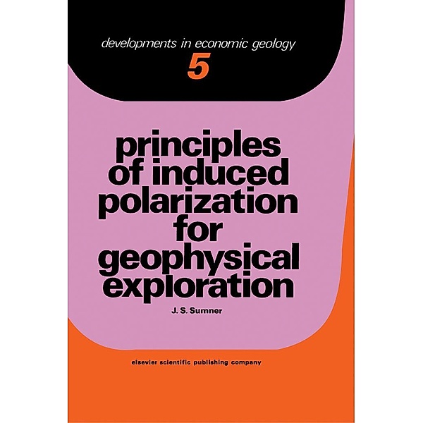 Principles of Induced Polarization for Geophysical Exploration, J. S. Sumner