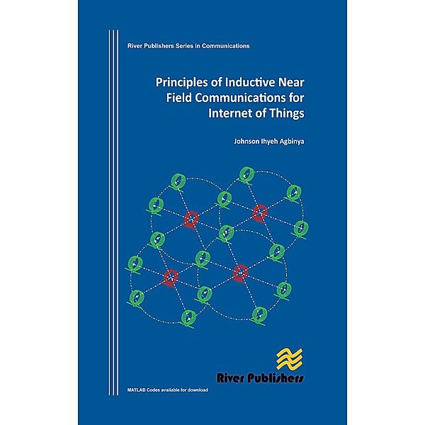 Principles of Inductive Near Field Communications for Internet of Things, Johnson I. Agbinya