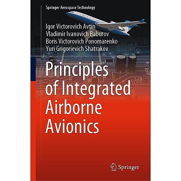 Principles of Integrated Airborne Avionics / Springer Aerospace Technology, Igor Victorovich Avtin, Vladimir Ivanovich Baburov, Boris Victorovich Ponomarenko, Yuri Grigorievich Shatrakov