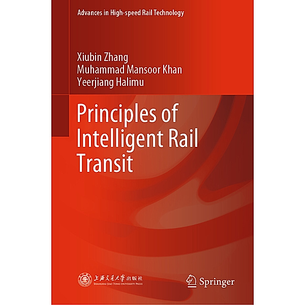 Principles of Intelligent Rail Transit, Xiubin Zhang, Muhammad Mansoor Khan, Yeerjiang Halimu