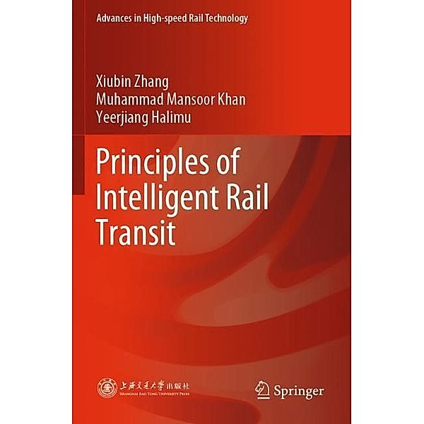 Principles of Intelligent Rail Transit, Xiubin Zhang, Muhammad Mansoor Khan, Yeerjiang Halimu