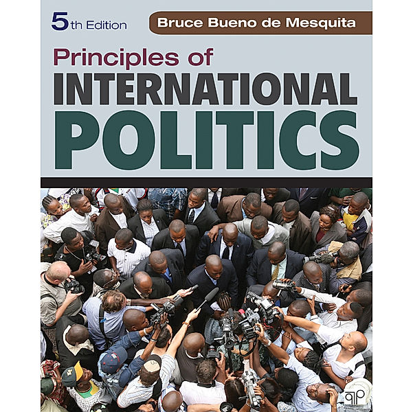 Principles of International Politics: Principles of International Politics, Bruce Bueno de Mesquita