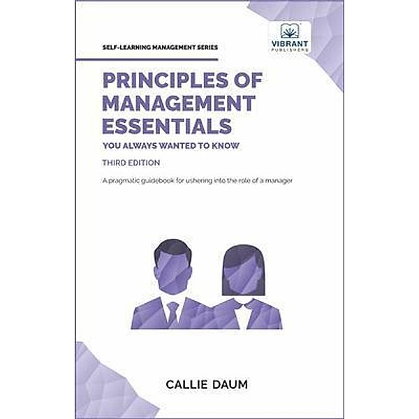 Principles of Management Essentials You Always Wanted To Know / Self-Learning Management Series, Callie Daum, Vibrant Publishers