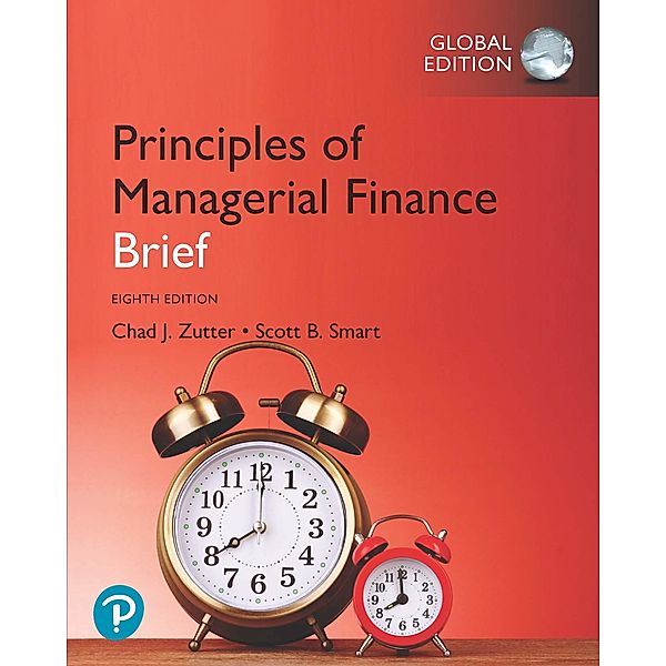 Principles of Managerial Finance, Brief, Global Edition, Chad J. Zutter, Scott B. Smart