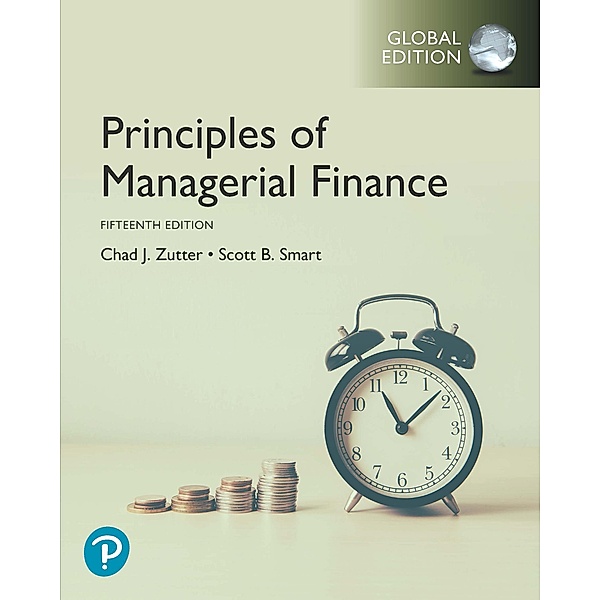 Principles of Managerial Finance, Global Edition, Chad J. Zutter, Scott B. Smart