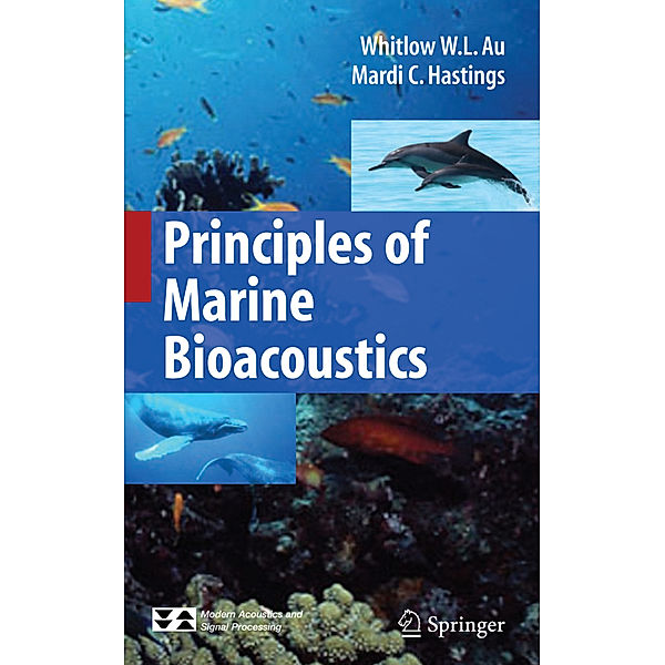 Principles of Marine Bioacoustics, Whitlow W. L. Au, Mardi C. Hastings