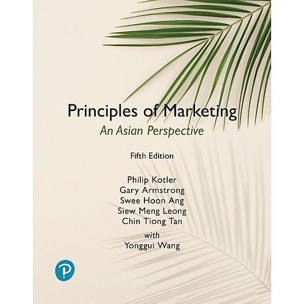 Principles of Marketing, An Asian Perspective, Global Edition, 5th edition, Philip Kotler, Gary Armstrong, Swee Hoon Ang, Siew Meng Leong, Chin Tiong Tan