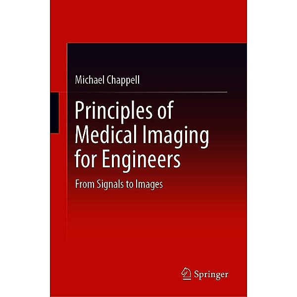 Principles of Medical Imaging for Engineers, Michael Chappell