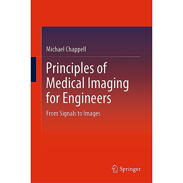 Principles of Medical Imaging for Engineers, Michael Chappell