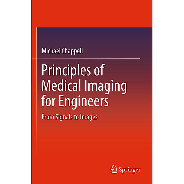 Principles of Medical Imaging for Engineers, Michael Chappell