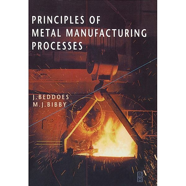 Principles of Metal Manufacturing Processes, J. Beddoes, M. Bibby