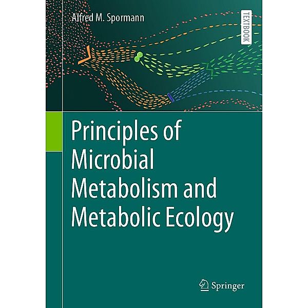 Principles of Microbial Metabolism and Metabolic Ecology, Alfred M. Spormann