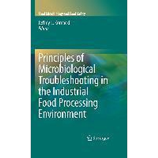 Principles of Microbiological Troubleshooting in the Industrial Food Processing Environment / Food Microbiology and Food Safety