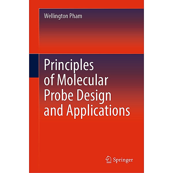 Principles of Molecular Probe Design and Applications, Wellington Pham