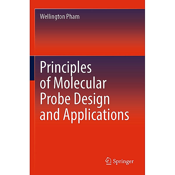Principles of Molecular Probe Design and Applications, Wellington Pham