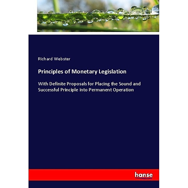 Principles of Monetary Legislation, Richard Webster