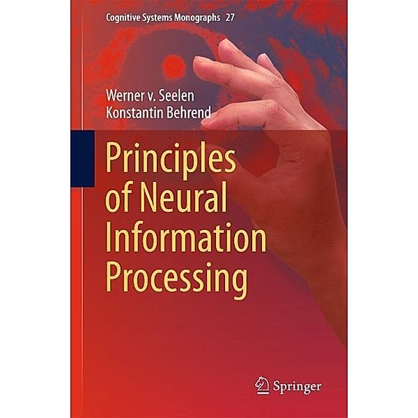 Principles of Neural Information Processing / Cognitive Systems Monographs Bd.27, Werner v. Seelen, Konstantin Behrend