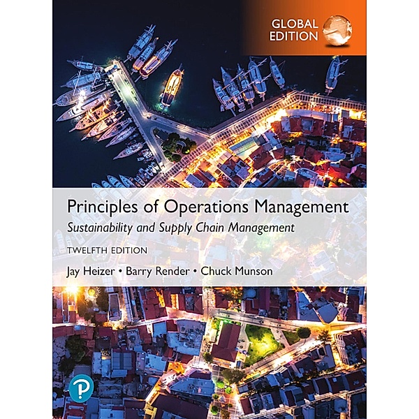 Principles of Operations Management: Sustainability and Supply Chain Management, Global Edition, Jay Heizer, Barry Render, Chuck Munson