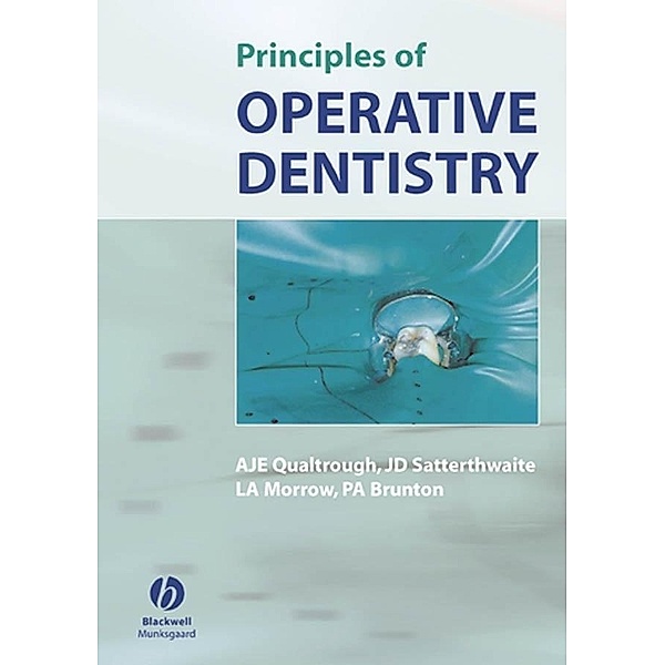 Principles of Operative Dentistry, A. J. E. Qualtrough, Julian Satterthwaite, Leean Morrow, Paul Brunton