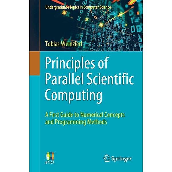 Principles of Parallel Scientific Computing / Undergraduate Topics in Computer Science, Tobias Weinzierl