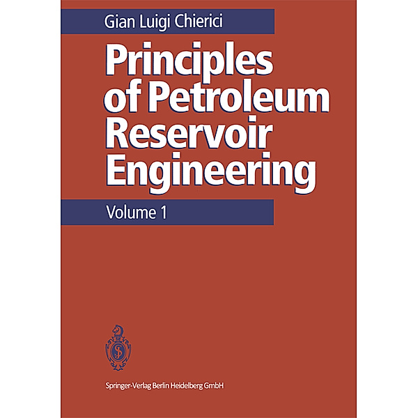 Principles of Petroleum Reservoir Engineering, Gian L. Chierici