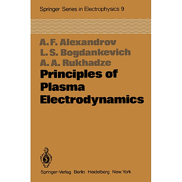 Principles of Plasma Electrodynamics, Andrej F. Alexandrov, L. S. Bogdankevich, A. A. Rukhadze
