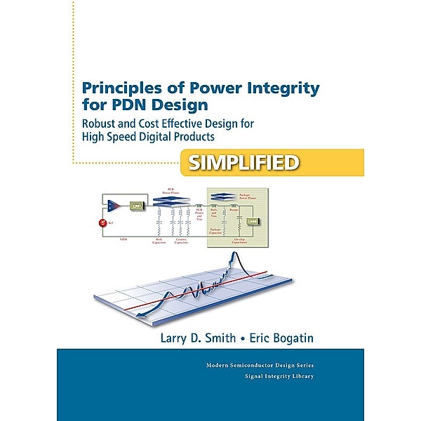 Principles of Power Integrity for PDN Design--Simplified, Larry Smith, Eric Bogatin