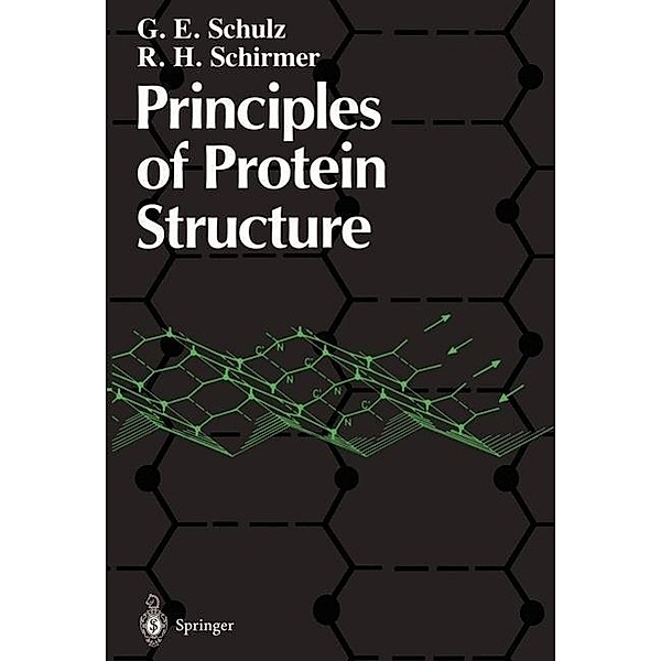 Principles of Protein Structure / Springer Advanced Texts in Chemistry, G. E. Schulz, R. H. Schirmer