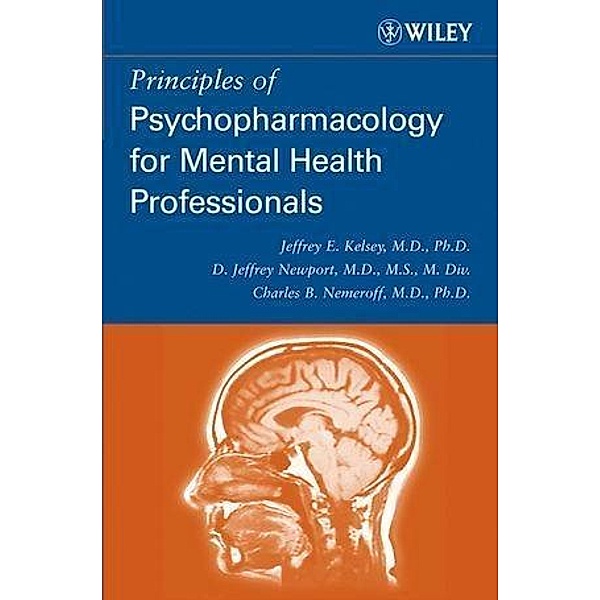 Principles of Psychopharmacology for Mental Health Professionals, Jeffrey E. Kelsey, Charles B. Nemeroff, D. Jeffrey Newport