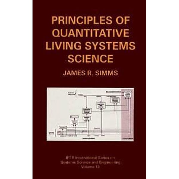 Principles of Quantitative Living Systems Science / IFSR International Series in Systems Science and Systems Engineering Bd.13, James R. Simms