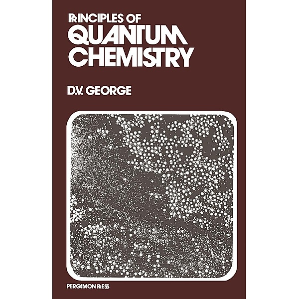 Principles of Quantum Chemistry, David V. George