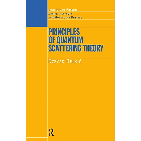 Principles of Quantum Scattering Theory, Dzevad Belkic