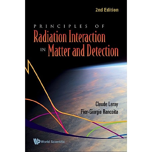 Principles Of Radiation Interaction In Matter And Detection (2nd Edition), Claude Leroy, Pier-Giorgio Rancoita