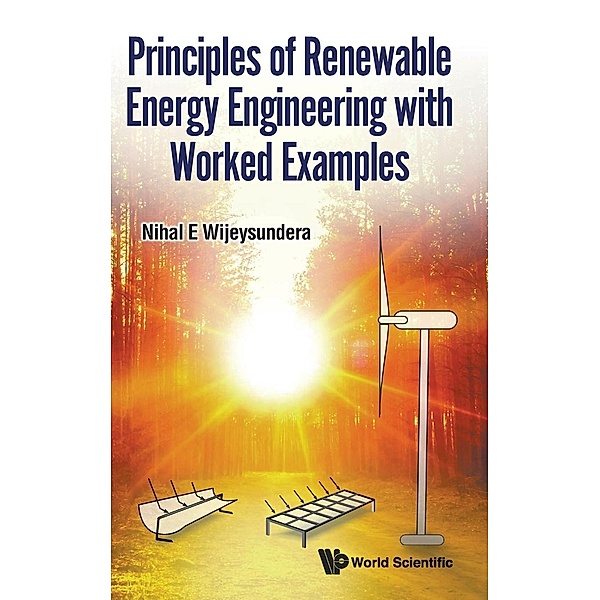 Principles of Renewable Energy Engineering with Worked Examples, Nihal E Wijeysundera