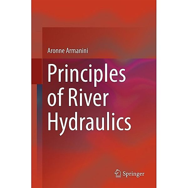 Principles of River Hydraulics, Aronne Armanini